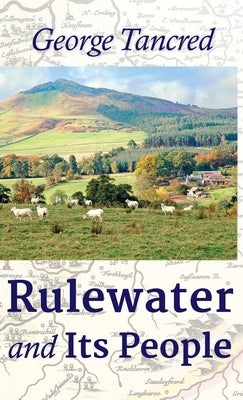 Rulewater and Its People by Tancred, George