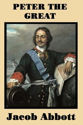 Peter the Great by Abbott, Jacob