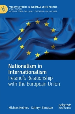Nationalism in Internationalism: Ireland's Relationship with the European Union by Holmes, Michael