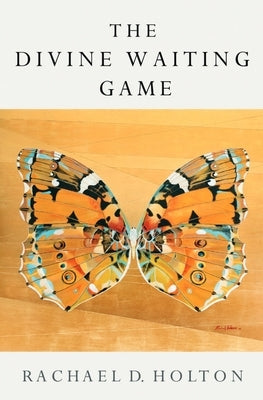 The Divine Waiting Game by Holton, Rachael D.