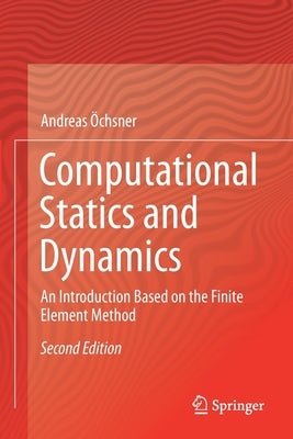 Computational Statics and Dynamics: An Introduction Based on the Finite Element Method by Öchsner, Andreas