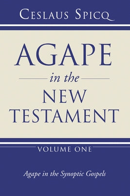 Agape in the New Testament, Volume 1 by Spicq, Ceslaus