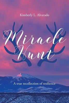 Miracle Hunt by Alvarado, Kimberly L.