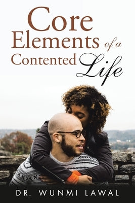 Core Elements of a Contented Life by Lawal, Wunmi