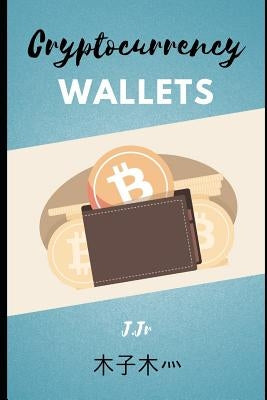 Cryptocurrency Wallets by J. Jr.