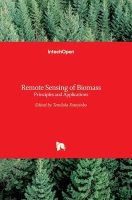 Remote Sensing of Biomass: Principles and Applications by Fatoyinbo, Lola