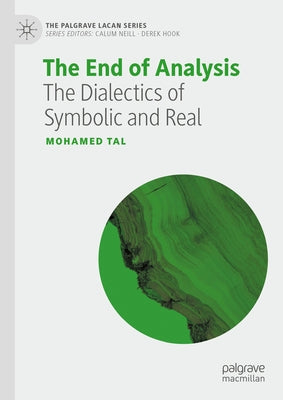 The End of Analysis: The Dialectics of Symbolic and Real by Tal, Mohamed