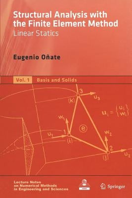 Structural Analysis with the Finite Element Method. Linear Statics: Volume 1: Basis and Solids by Oñate, Eugenio