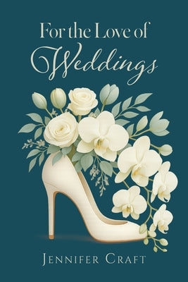 For the Love of Weddings by Craft, Jennifer
