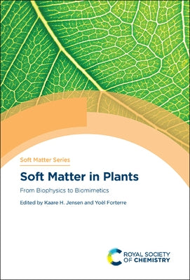 Soft Matter in Plants: From Biophysics to Biomimetics by Jensen, Kaare