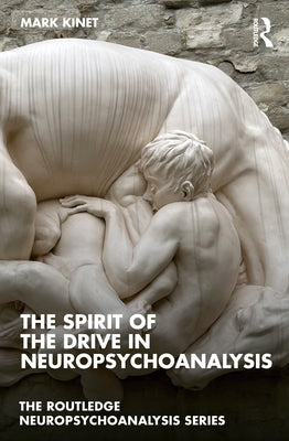The Spirit of the Drive in Neuropsychoanalysis by Kinet, Mark