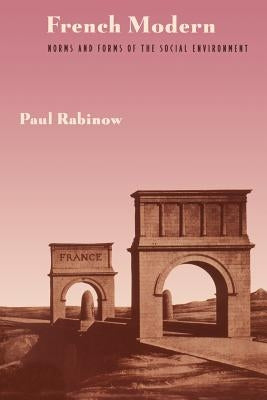 French Modern: Norms and Forms of the Social Environment by Rabinow, Paul