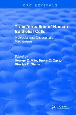 Transformation of Human Epithelial Cells (1992): Molecular and Oncogenetic Mechanisms by Milo, George E.