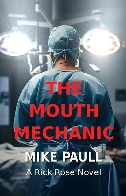 The Mouth Mechanic: A Rick Rose Novel by Paull, Mike