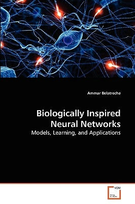 Biologically Inspired Neural Networks by Belatreche, Ammar