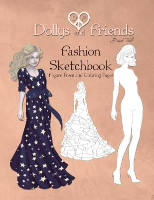 Dollys and Friends Fashion Sketchbook: Figure Poses and Coloring Pages by Friends, Dollys and