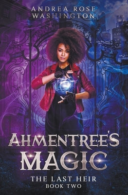 Ahmentree's Magic Book Two: The Last Heir by Washington, Andrea Rose