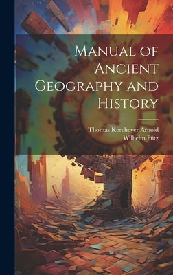 Manual of Ancient Geography and History by Arnold, Thomas Kerchever
