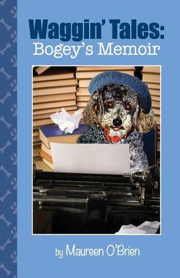 Waggin' Tales: Bogey's Memoir by O'Brien, Maureen
