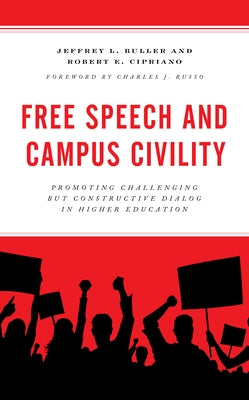 Free Speech and Campus Civility: Promoting Challenging But Constructive Dialog in Higher Education by Buller, Jeffrey L.