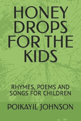 Honey Drops for the Kids: Rhymes, Poems and Songs for Children by Johnson, Poikayil