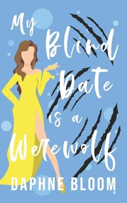 My Blind Date is a Werewolf: A Paranormal Romance by Bloom, Daphne