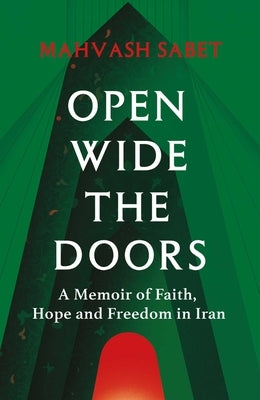 Open Wide the Doors: A Memoir of Faith, Hope and Freedom in Iran by Sabet, Mahvash