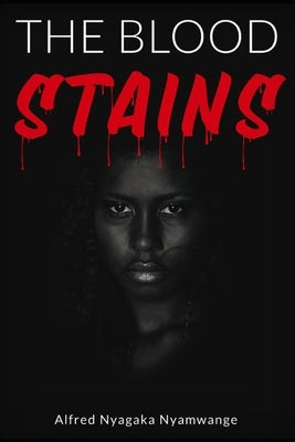 The Blood Stains by Nyagaka Nyamwange, Alfred