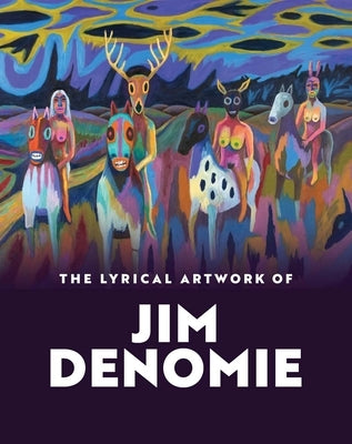 The Lyrical Artwork of Jim Denomie by Soukup, Nicole E.