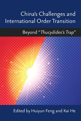 China's Challenges and International Order Transition: Beyond "Thucydides's Trap" by Feng, Huiyun