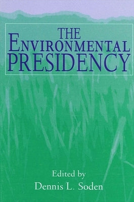 The Environmental Presidency by Soden, Dennis L.