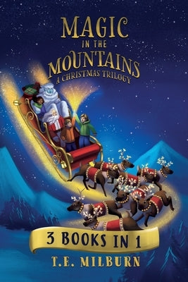 Magic In The Mountains: A Christmas Trilogy by Milburn, T. E.