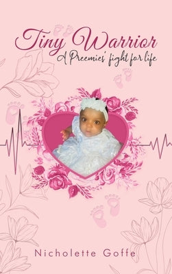 Tiny Warrior: A Preemie's Fight for Life by Goffe, Nicholette