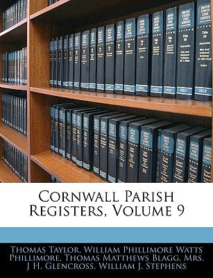 Cornwall Parish Registers, Volume 9 by Taylor, Thomas
