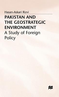 Pakistan and the Geostrategic Environment: A Study of Foreign Policy by Rizvi, H.