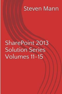 SharePoint 2013 Solution Series Volumes 11-15 by Mann, Steven