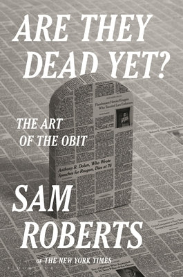 Are They Dead Yet?: The Art of the Obit by Roberts, Sam