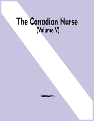 The Canadian Nurse (Volume V) by Unknown