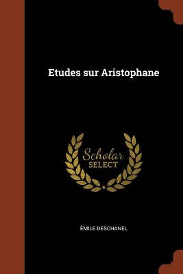Etudes sur Aristophane by Deschanel, Èmile