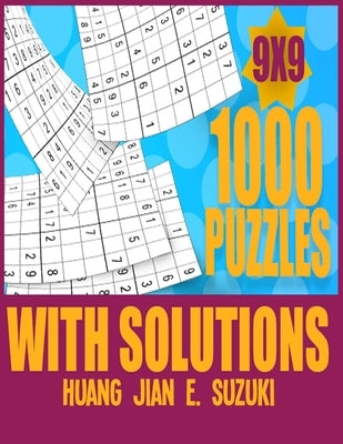 1,000 puzzles with solutions 9x9: Sudoku activity book think and de-stress at the same time. by Suzuki, Huang Jian E.