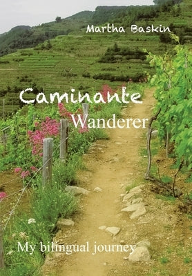 Caminante - Wanderer: My Bilingual Journey by Baskin, Martha