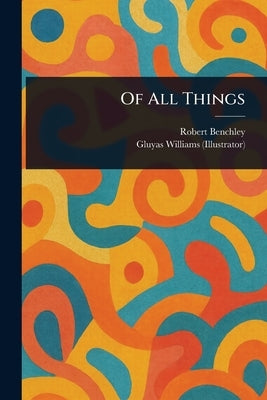Of All Things by Benchley, Robert