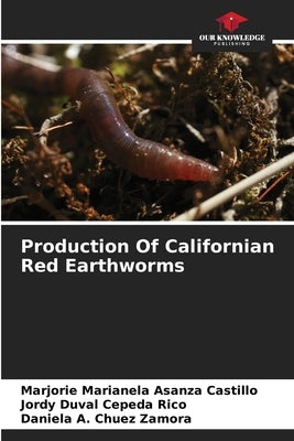 Production Of Californian Red Earthworms by Asanza Castillo, Marjorie Marianela
