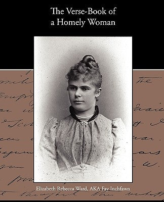 The Verse-Book Of A Homely Woman by Ward, Elizabeth Rebecca