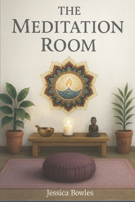 The Meditation Room: Enter Into Stillness and Discover the Peace Within by Cohen, Marisa