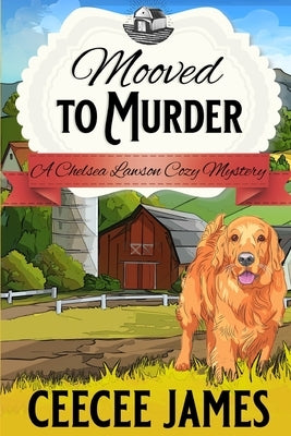 Mooved to Murder: A Milk It For All It's Worth Mystery by James, Ceecee