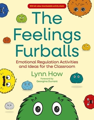 The Feelings Furballs: Emotional Regulation Activities and Ideas for the Classroom by How, Lynn