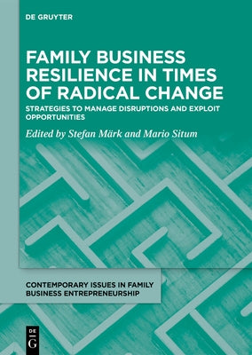 Family Business Resilience in Times of Radical Change: Strategies to Manage Disruptions and Exploit Opportunities by Märk, Stefan