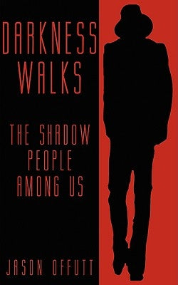 Darkness Walks: The Shadow People Among Us by Offutt, Jason