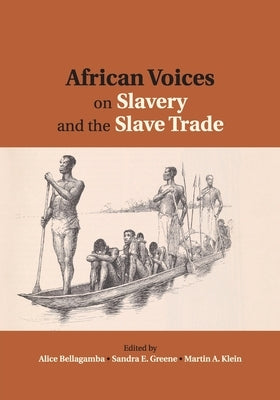 African Voices on Slavery and the Slave Trade: Volume 2, Essays on Sources and Methods by Bellagamba, Alice